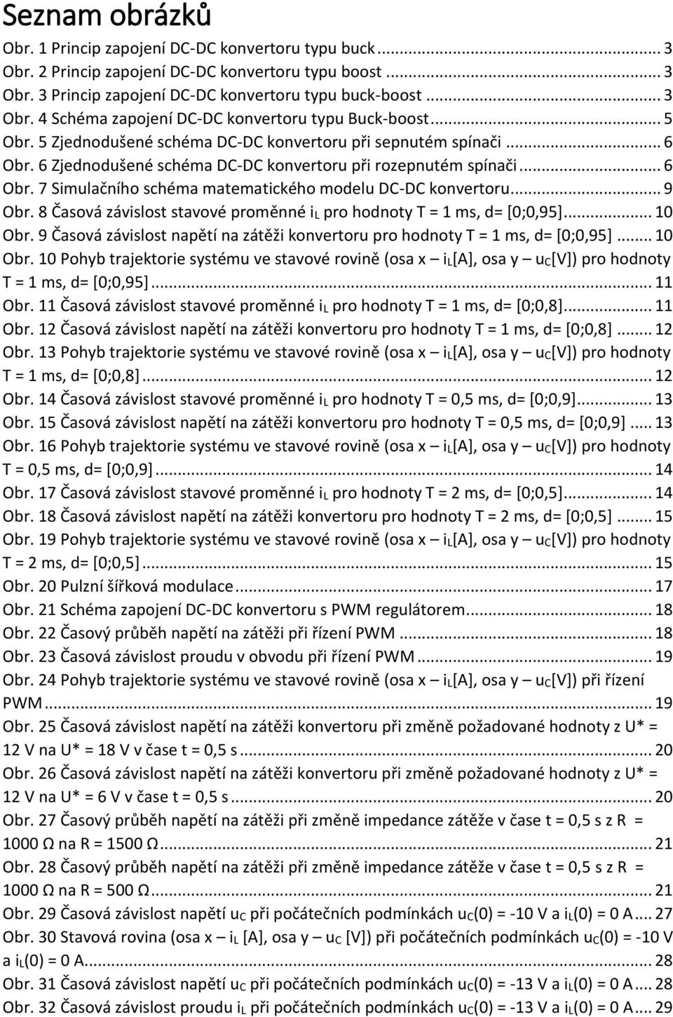 .. 9 Obr. 8 Časová závislost stavové proměnné il pro hodnoty T = 1 ms, d= [;,95]... 1 Obr. 9 Časová závislost napětí na zátěži konvertoru pro hodnoty T = 1 ms, d= [;,95]... 1 Obr. 1 Pohyb trajektorie systému ve stavové rovině (osa x il[a], osa y uc[v]) pro hodnoty T = 1 ms, d= [;,95].