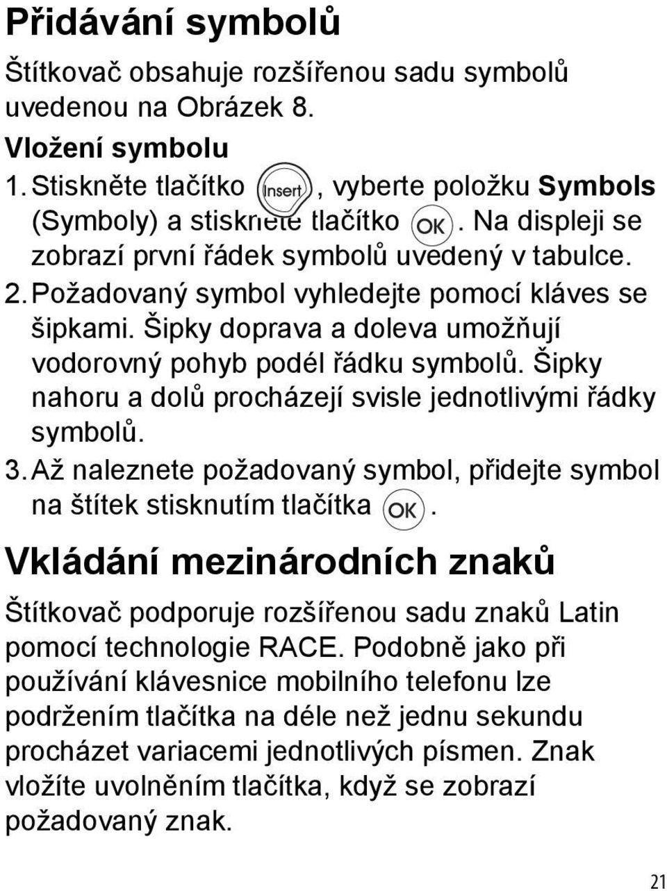 Šipky nahoru a dolů procházejí svisle jednotlivými řádky symbolů. 3.Až naleznete požadovaný symbol, přidejte symbol na štítek stisknutím tlačítka.