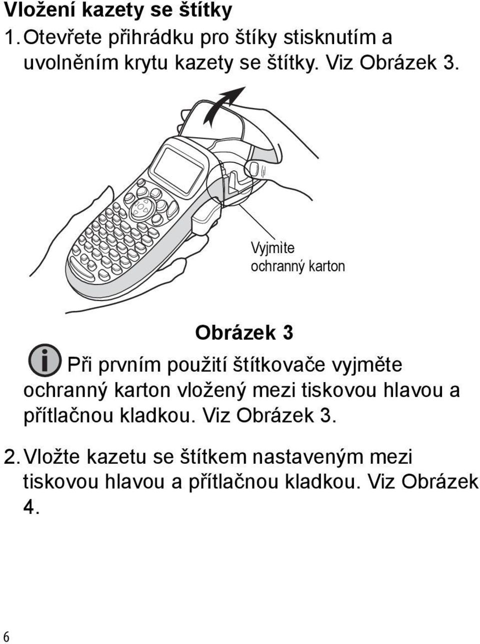 Vyjmìte ochranný karton Obrázek 3 Při prvním použití štítkovače vyjměte ochranný karton