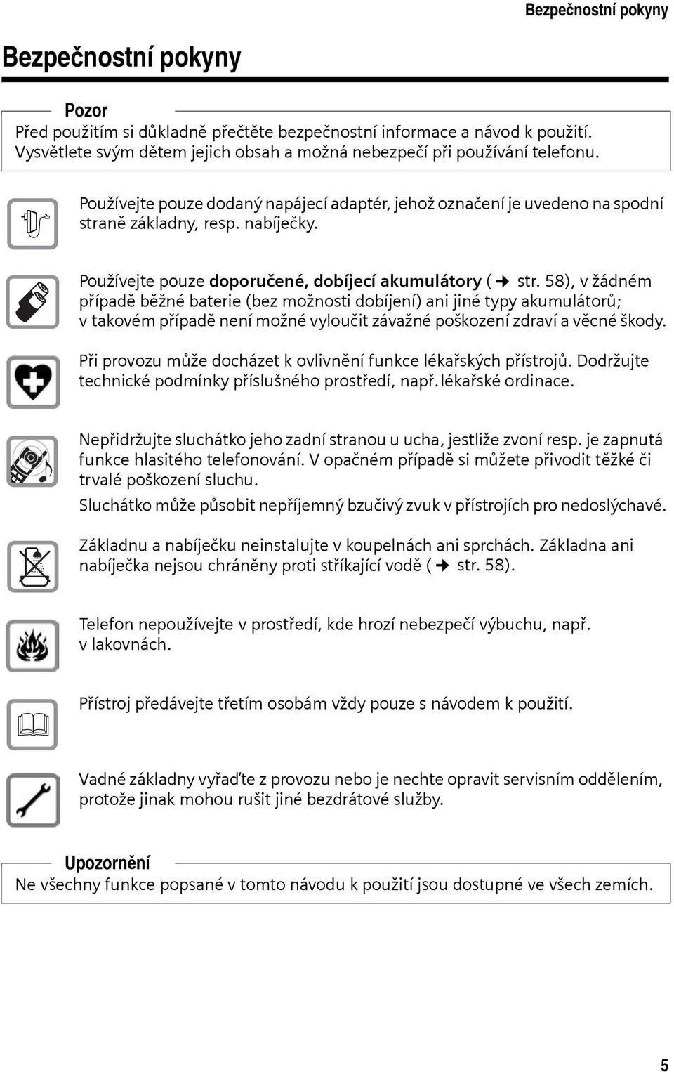 58), v žádném případě běžné baterie (bez možnosti dobíjení) ani jiné typy akumulátorů; vtakovém případě není možné vyloučit závažné poškození zdraví a věcné škody.