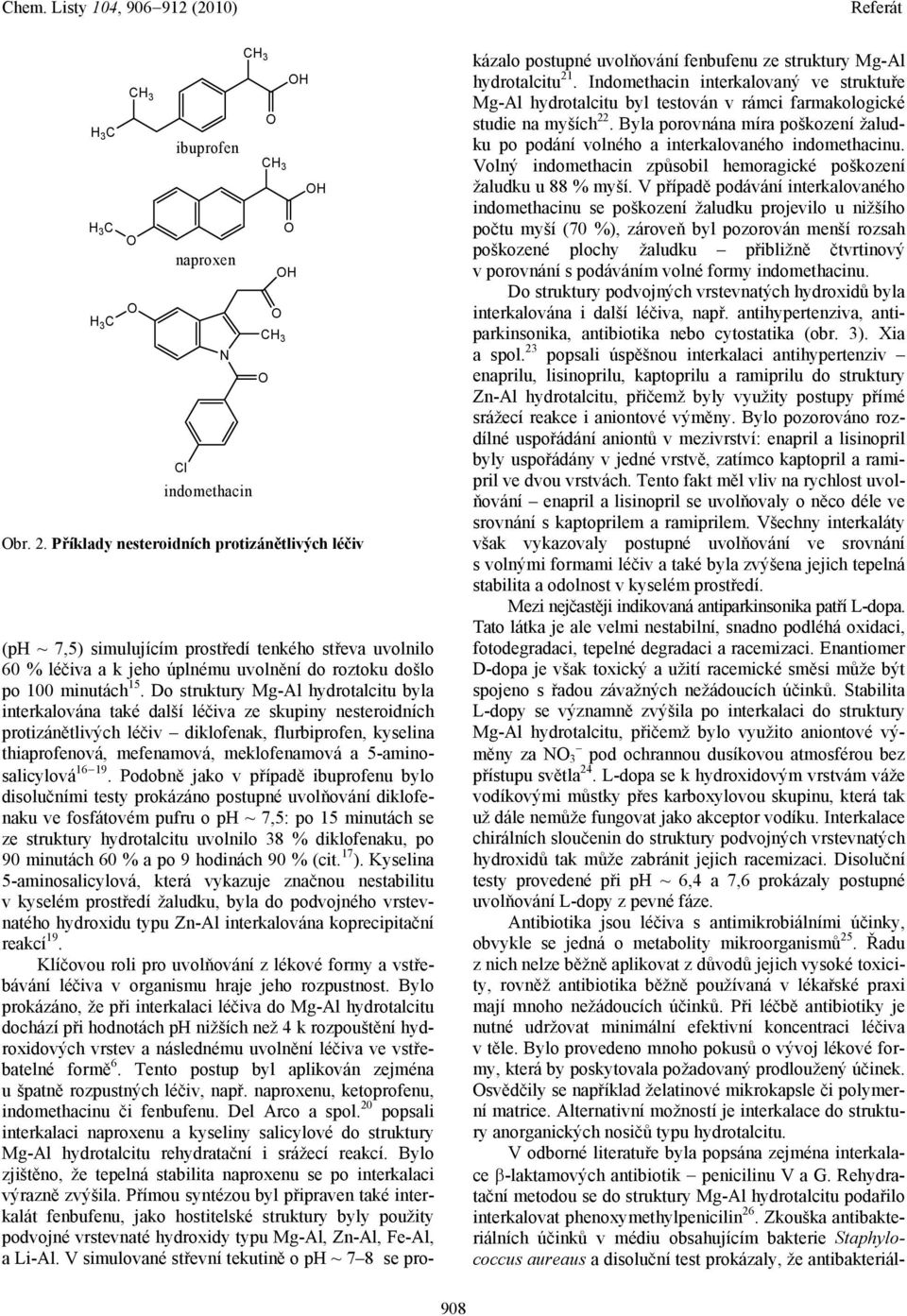 Do struktury Mg-Al hydrotalcitu byla interkalována také další léčiva ze skupiny nesteroidních protizánětlivých léčiv diklofenak, flurbiprofen, kyselina thiaprofenová, mefenamová, meklofenamová a