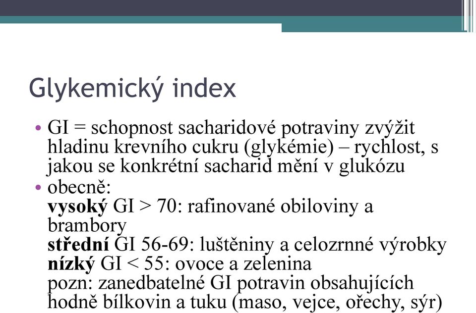 obiloviny a brambory střední GI 56-69: luštěniny a celozrnné výrobky nízký GI < 55: ovoce a