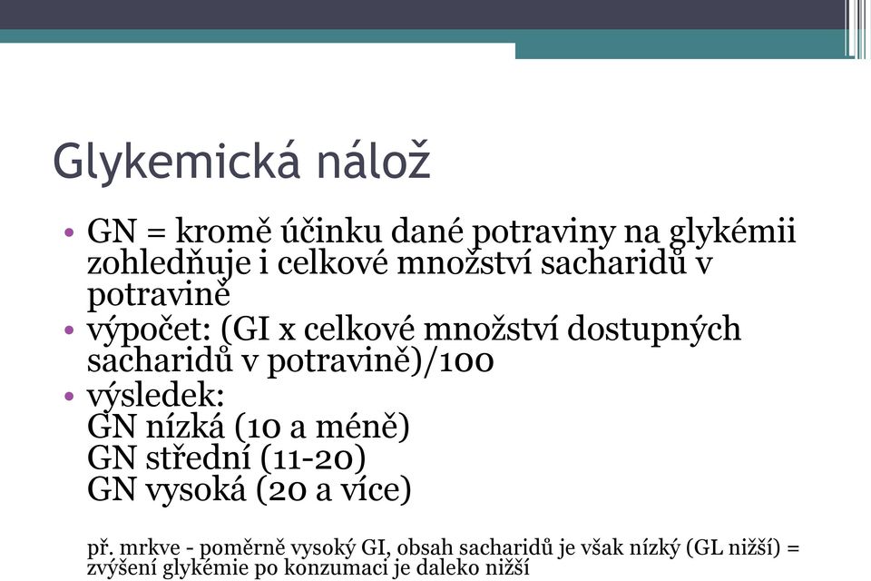 výsledek: GN nízká (10 a méně) GN střední (11-20) GN vysoká (20 a více) př.