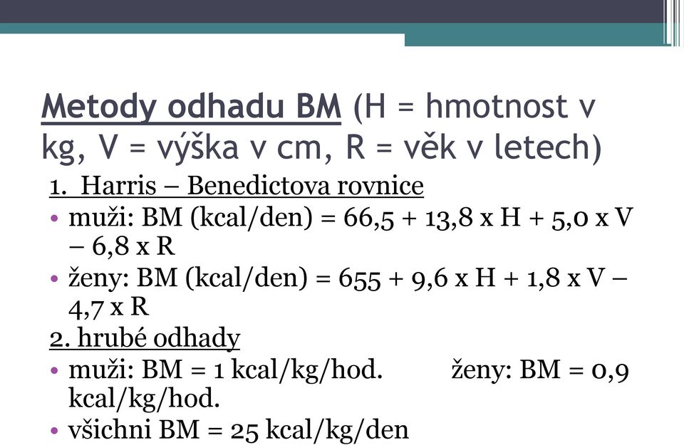 6,8 x R ženy: BM (kcal/den) = 655 + 9,6 x H + 1,8 x V 4,7 x R 2.