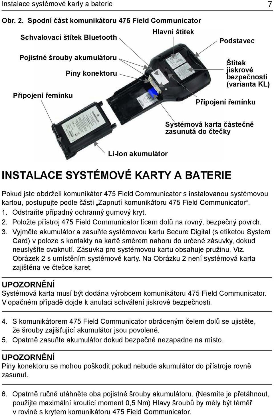 KL) Připojení řemínku Systémová karta částečně zasunutá do čtečky Li-Ion akumulátor INSTALACE SYSTÉMOVÉ KARTY A BATERIE Pokud jste obdrželi komunikátor 475 Field Communicator s instalovanou