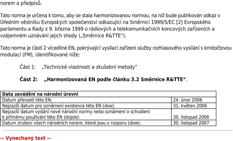 Rady z 9. března 1999 o rádiových a telekomunikačních koncových zařízeních a vzájemném uznávání jejich shody ( Směrnice R&TTE ).