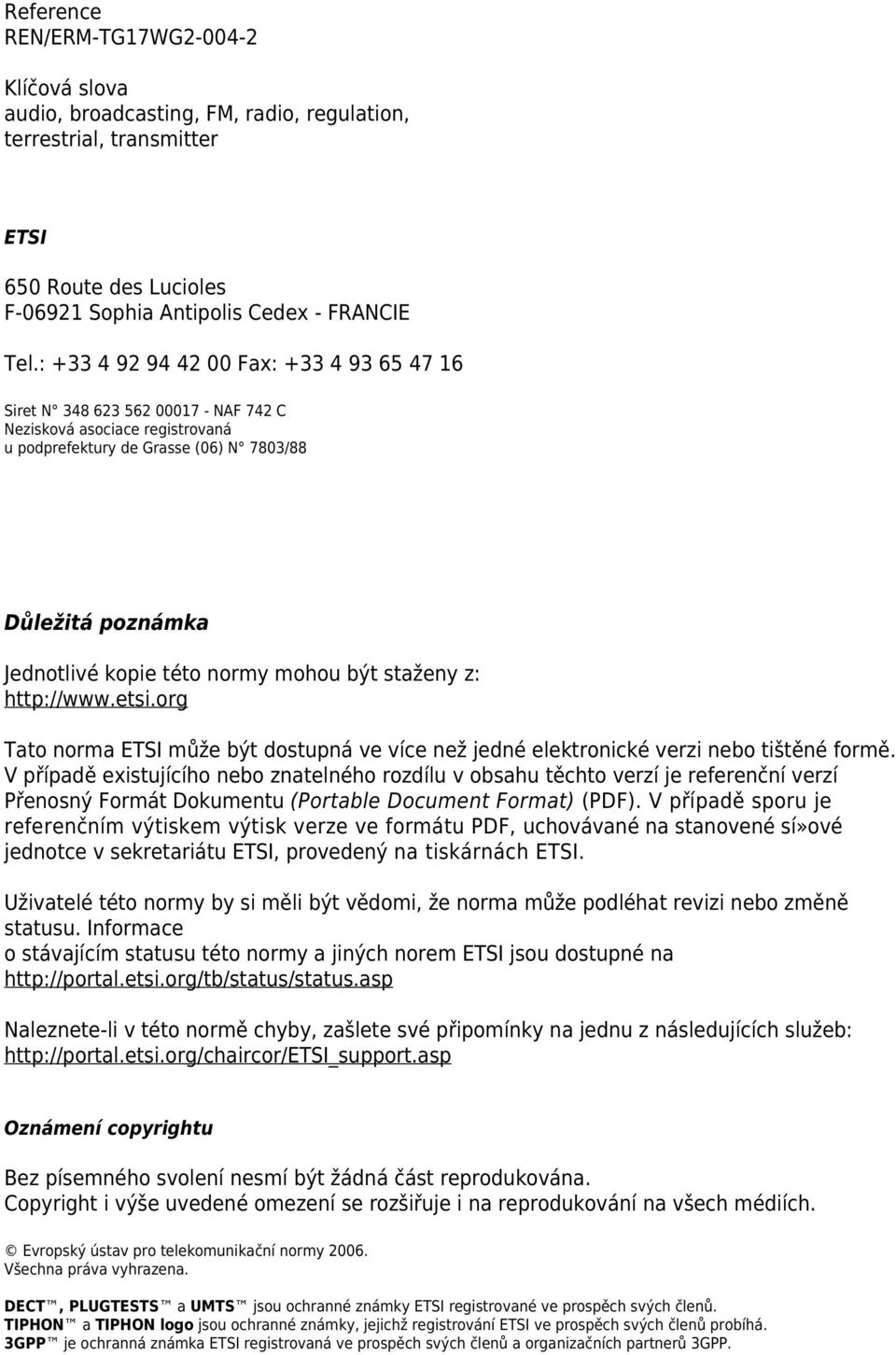 mohou být staženy z: http://www.etsi.org Tato norma ETSI může být dostupná ve více než jedné elektronické verzi nebo tištěné formě.