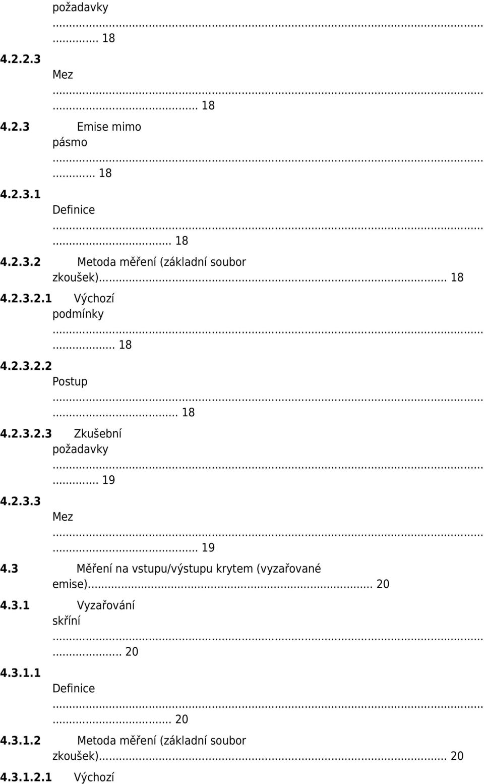 .. 19 4.3 Měření na vstupu/výstupu krytem (vyzařované emise)... 20 4.3.1 Vyzařování skříní... 20 4.3.1.1 Definice.