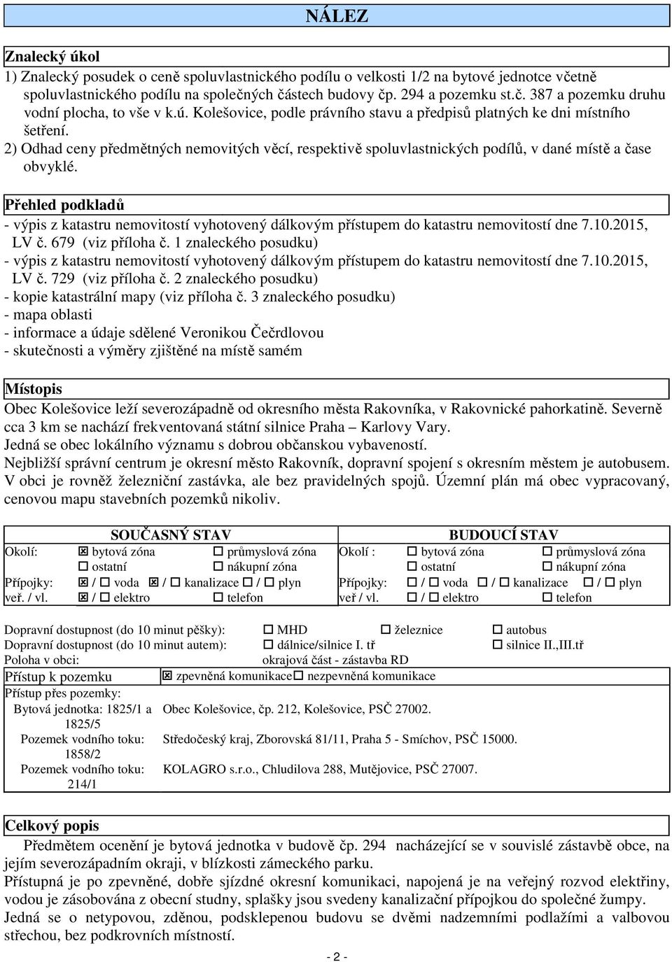 Přehled podkladů - výpis z katastru nemovitostí vyhotovený dálkovým přístupem do katastru nemovitostí dne 7.10.2015, LV č. 679 (viz příloha č.