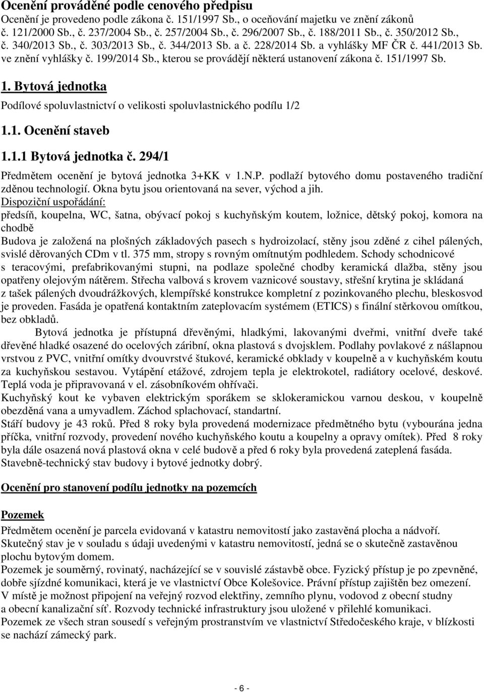 , kterou se provádějí některá ustanovení zákona č. 151/1997 Sb. 1. Bytová jednotka Podílové spoluvlastnictví o velikosti spoluvlastnického podílu 1/2 1.1. Ocenění staveb 1.1.1 Bytová jednotka č.