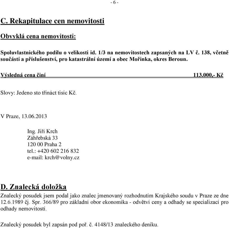 2013 Ing. Jiří Krch Záhřebská 33 120 00 Praha 2 tel.: +420 602 216 832 e-mail: krch@volny.cz D.