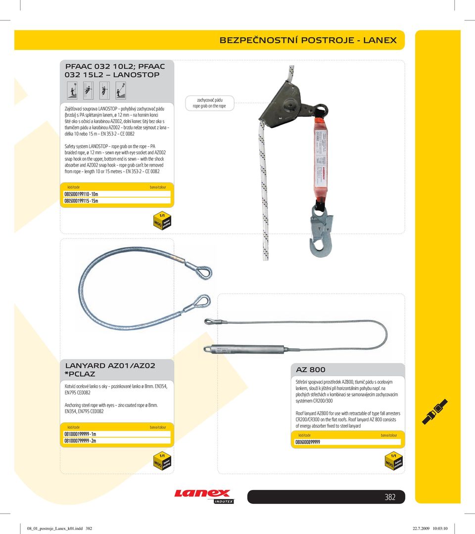 rope grab on the rope PA braided rope, ø 12 mm sewn eye with eye socket and AZ002 snap hook on the upper, bottom end is sewn with the shock absorber and AZ002 snap hook rope grab can t be removed