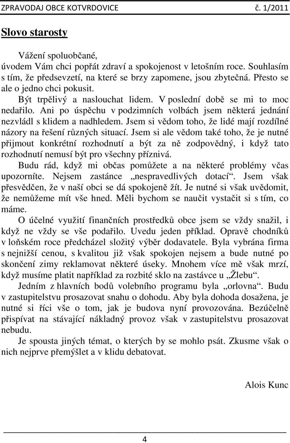 Jsem si vědom toho, že lidé mají rozdílné názory na řešení různých situací.