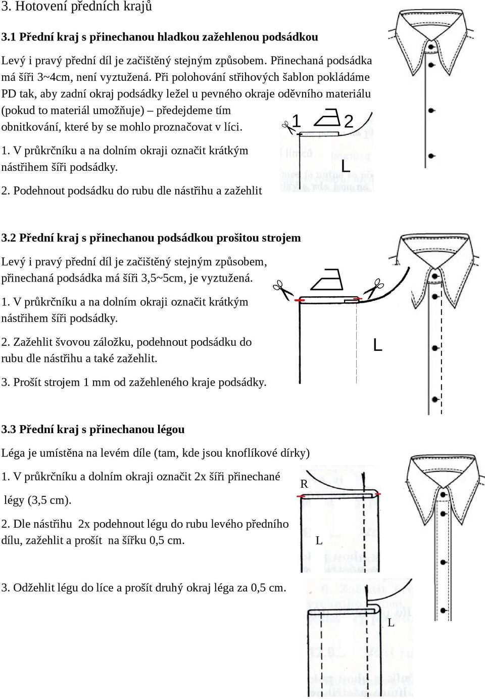 proznačovat v líci. 1 2 1. V průkrčníku a na dolním okraji označit krátkým nástřihem šíři podsádky. 2. Podehnout podsádku do rubu dle nástřihu a zažehlit 3.