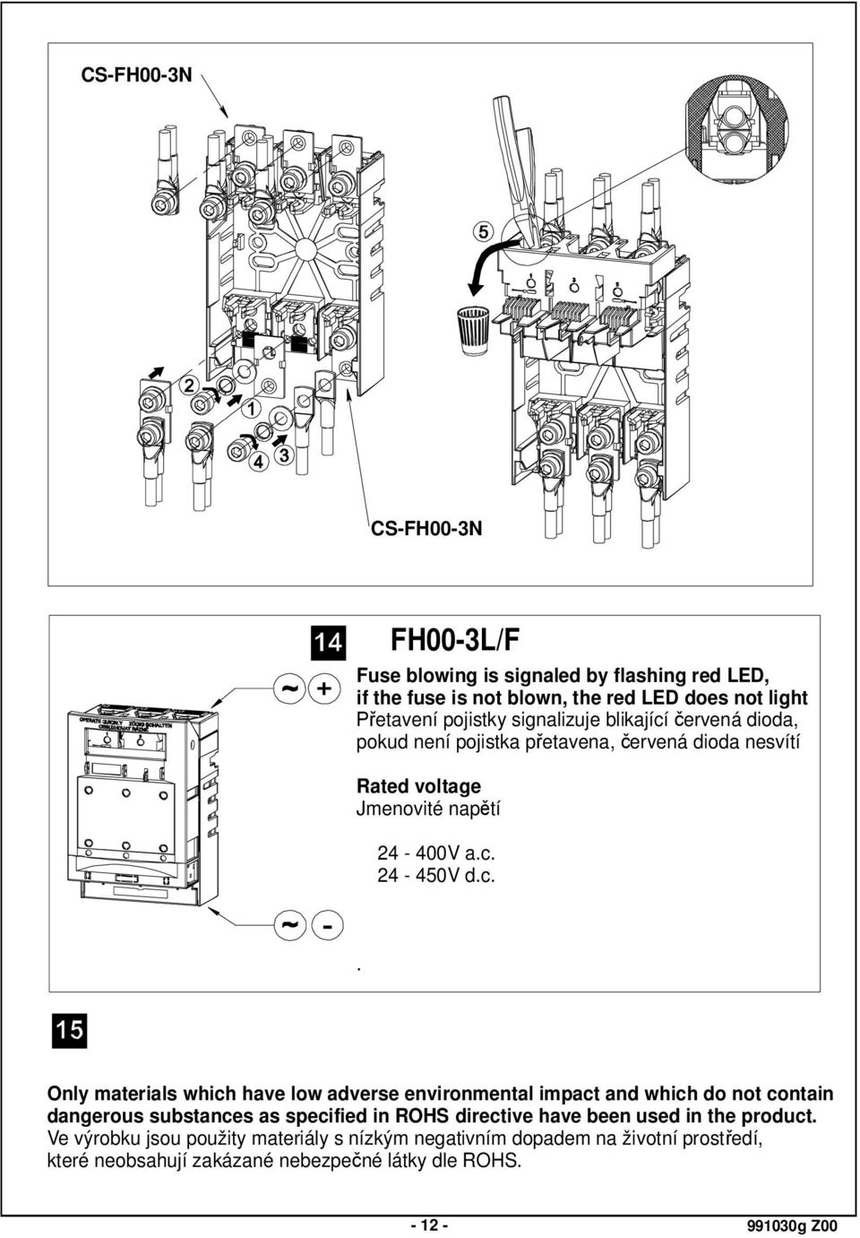 ervená dioda, pokud není pojistka p etavena, ervená dioda nesvítí Rated voltage Jmenovité nap tí 24-400V a.c.