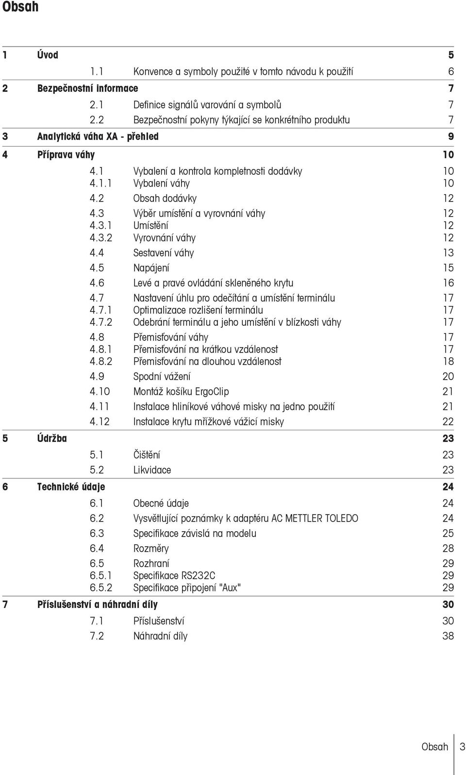 2 Obsah dodávky 12 4.3 Výběr umístění a vyrovnání váhy 12 4.3.1 Umístění 12 4.3.2 Vyrovnání váhy 12 4.4 Sestavení váhy 13 4.5 Napájení 15 4.6 Levé a pravé ovládání skleněného krytu 16 4.