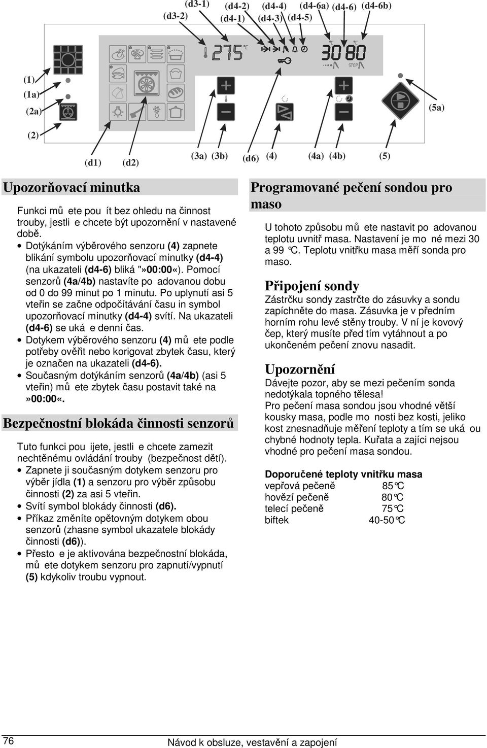 Pomocí senzorů (4a/4b) nastavíte poadovanou dobu od 0 do 99 minut po 1 minutu. Po uplynutí asi 5 vteřin se začne odpočítávání času in symbol upozorňovací minutky (d4-4) svítí.