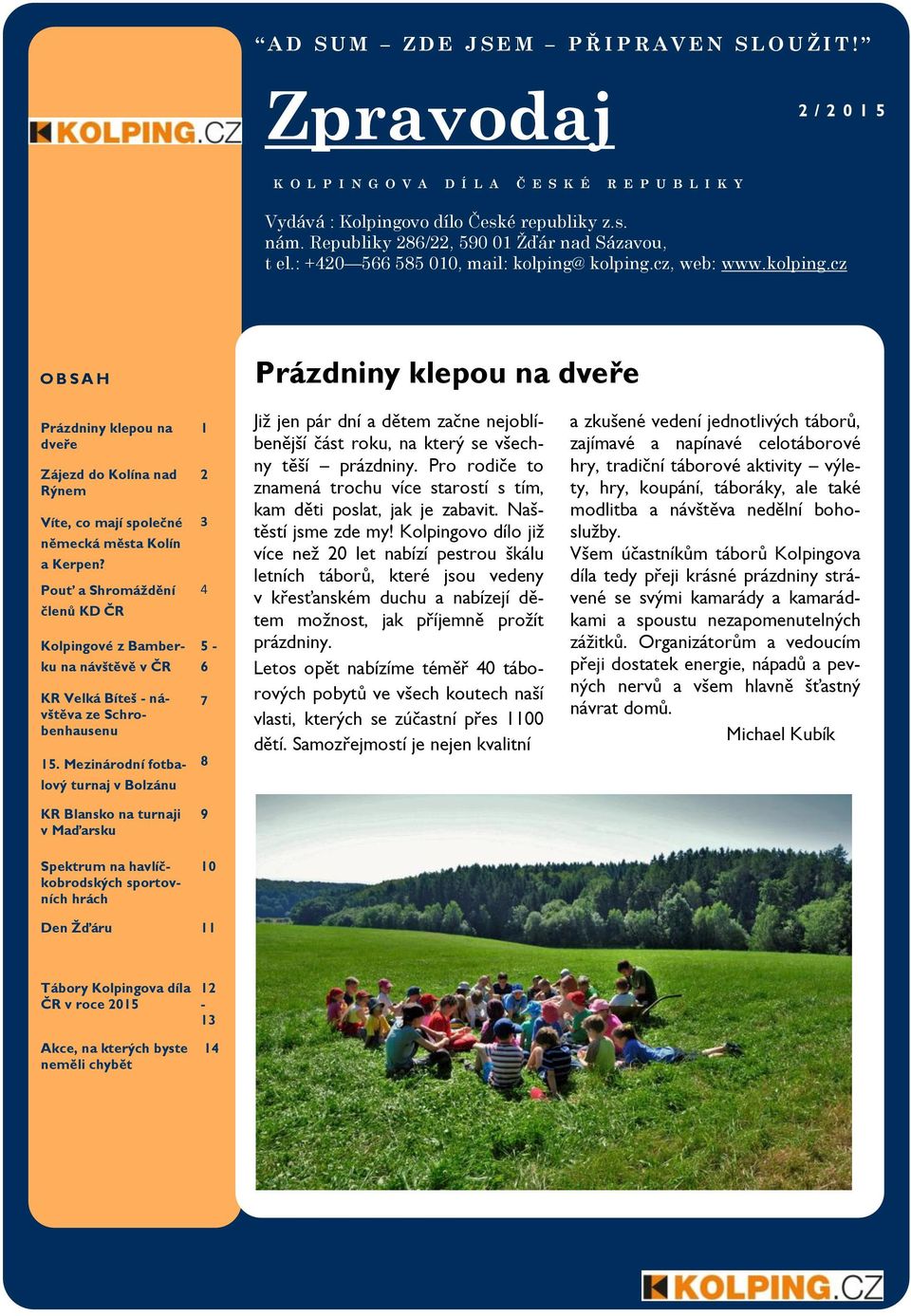 kolping.cz, web: www.kolping.cz O B S A H Prázdniny klepou na dveře Prázdniny klepou na dveře Zájezd do Kolína nad Rýnem Víte, co mají společné německá města Kolín a Kerpen?