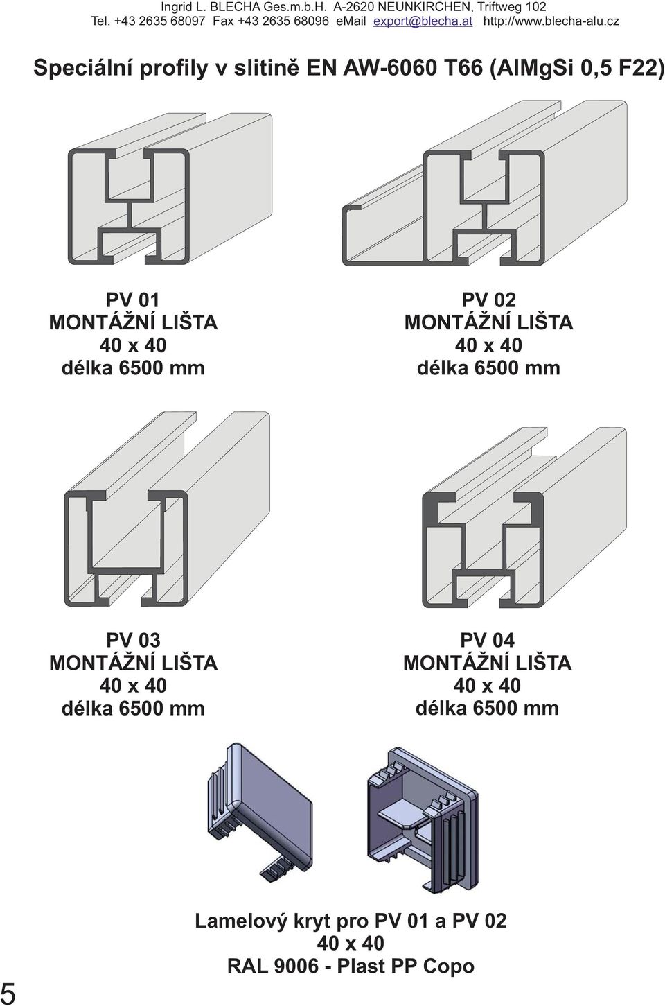 mm PV 03 MONTÁŽNÍ LIŠT x délka 6500 mm PV 04 MONTÁŽNÍ LIŠT x