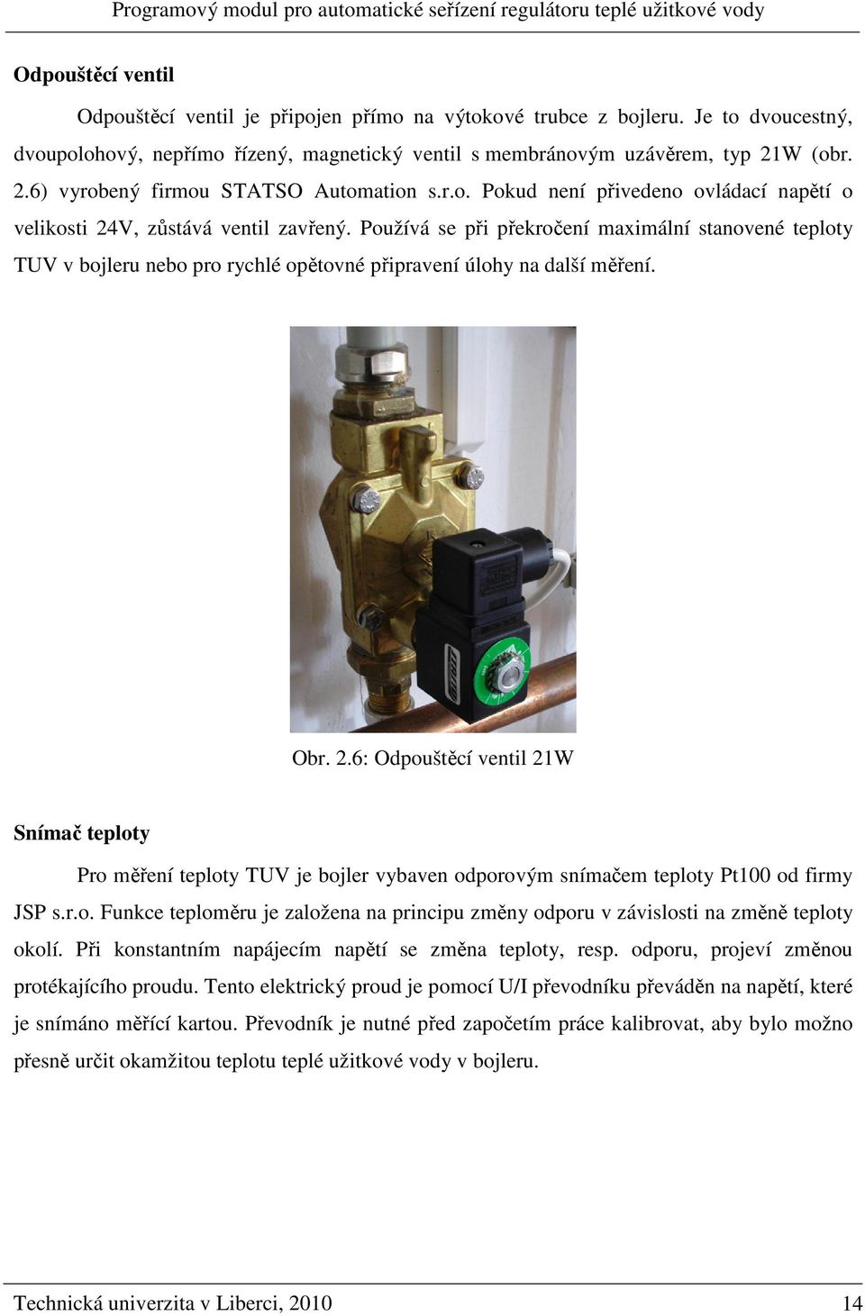 Používá e při překročení maximální tanovené teploty UV v bojleru nebo pro rychlé opětovné připravení úlohy na další měření. Obr. 2.