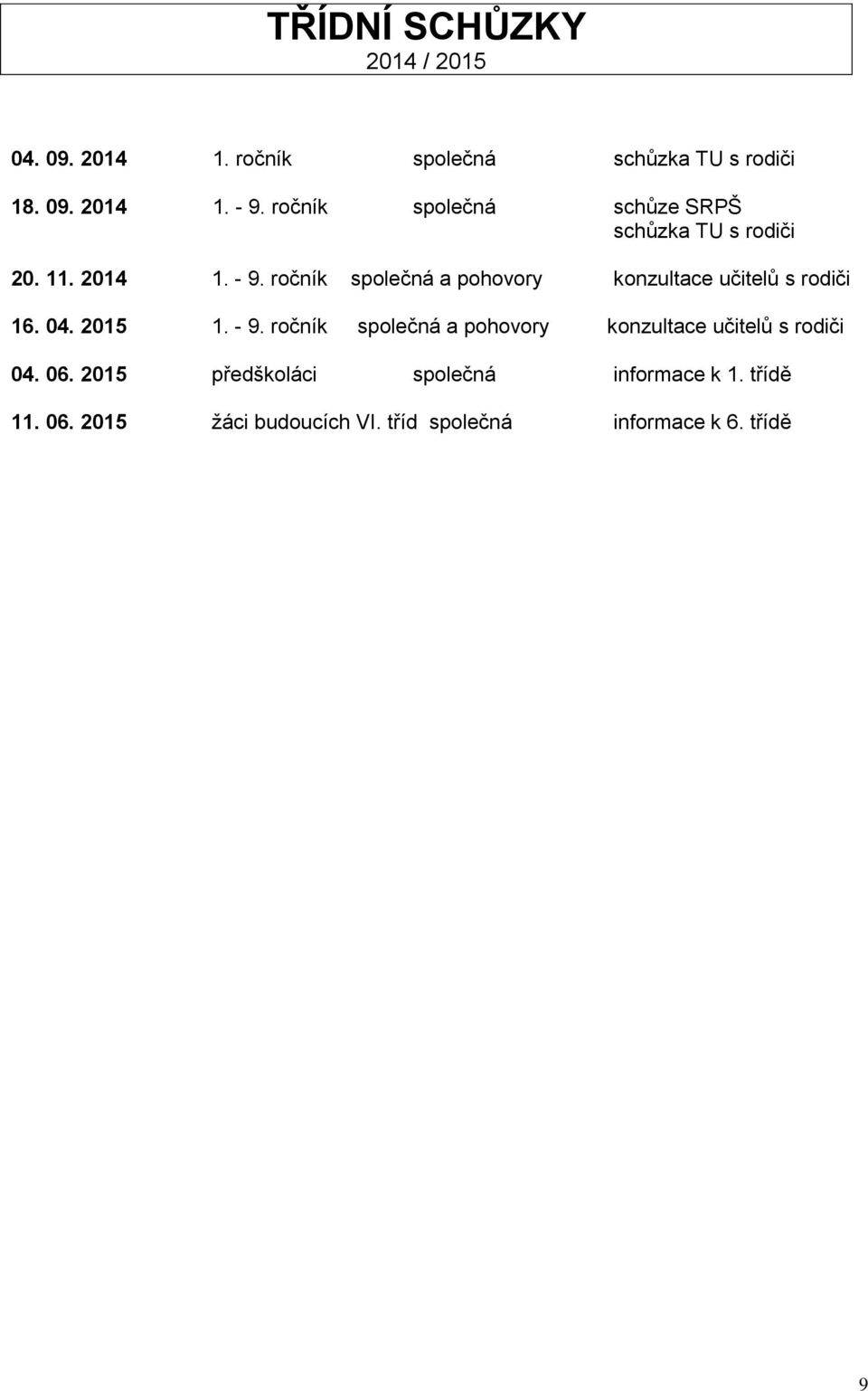 ročník společná a pohovory konzultace učitelů s rodiči 16. 04. 2015 1. - 9.