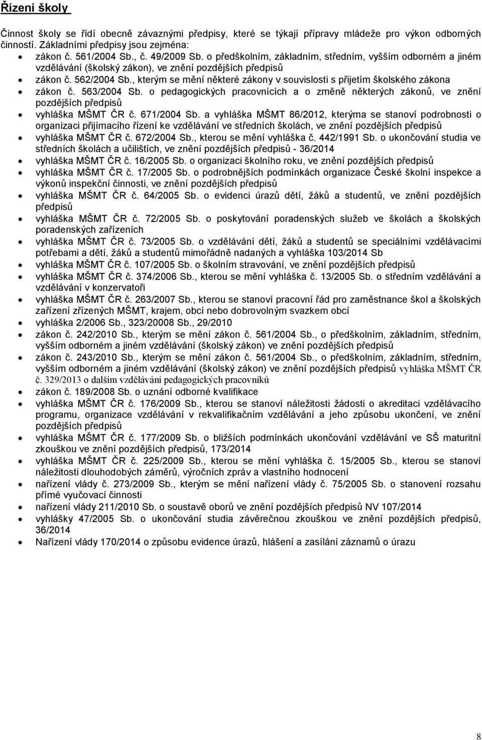 , kterým se mění některé zákony v souvislosti s přijetím školského zákona zákon č. 563/2004 Sb.