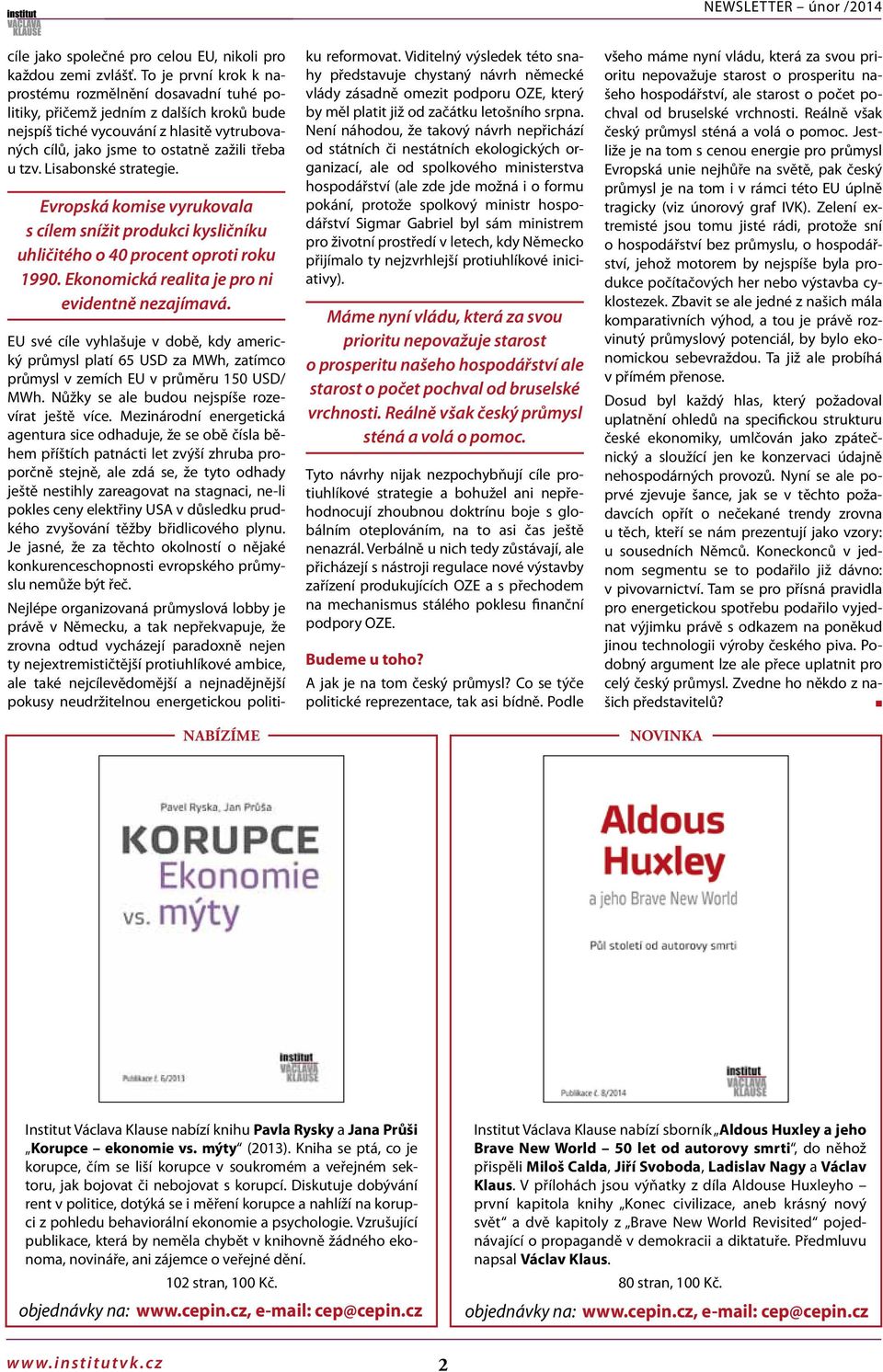 Lisaboské strategie. Evropská komise vyrukovala s cílem sížit produkci kysličíku uhličitého o 40 procet oproti roku 1990. Ekoomická realita je pro i evidetě ezajímavá.