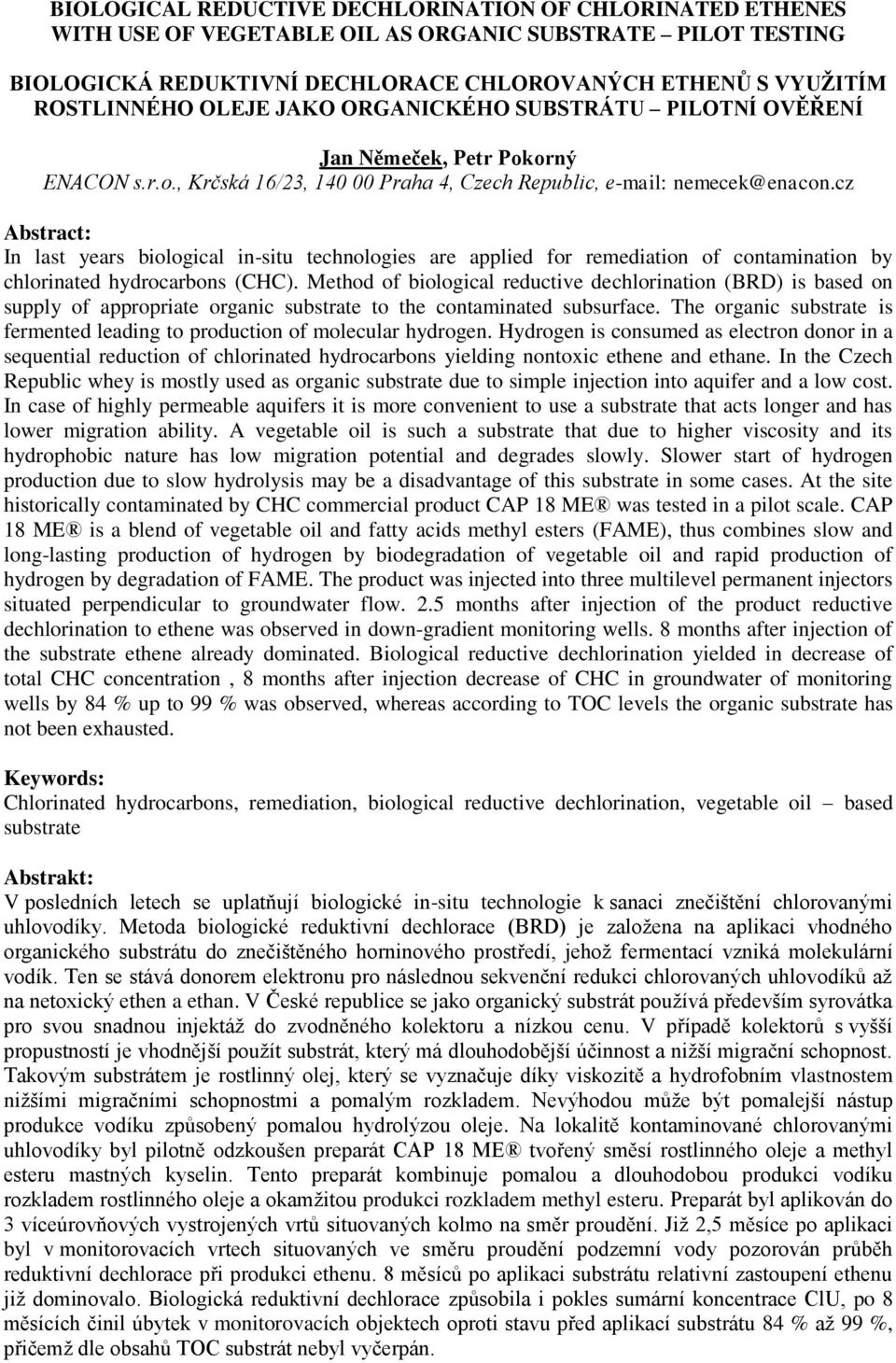 cz Abstract: In last years biological in-situ technologies are applied for remediation of contamination by chlorinated hydrocarbons (CHC).