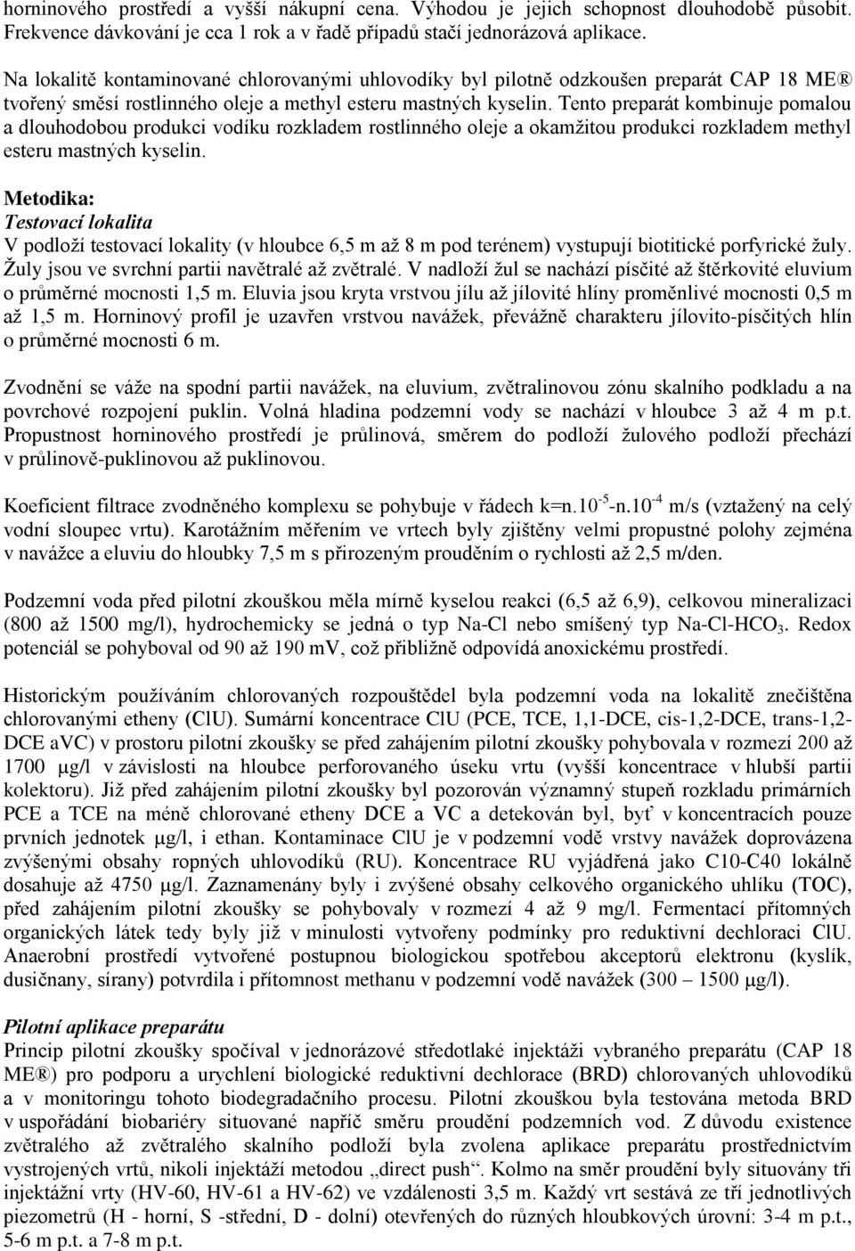 Tento preparát kombinuje pomalou a dlouhodobou produkci vodíku rozkladem rostlinného oleje a okamžitou produkci rozkladem methyl esteru mastných kyselin.