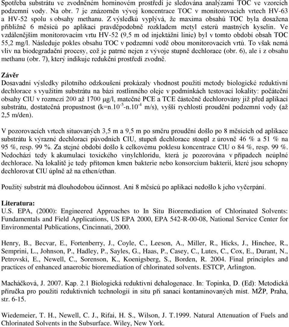 Z výsledků vyplývá, že maxima obsahů TOC byla dosažena přibližně 6 měsíců po aplikaci pravděpodobně rozkladem metyl esterů mastných kyselin.