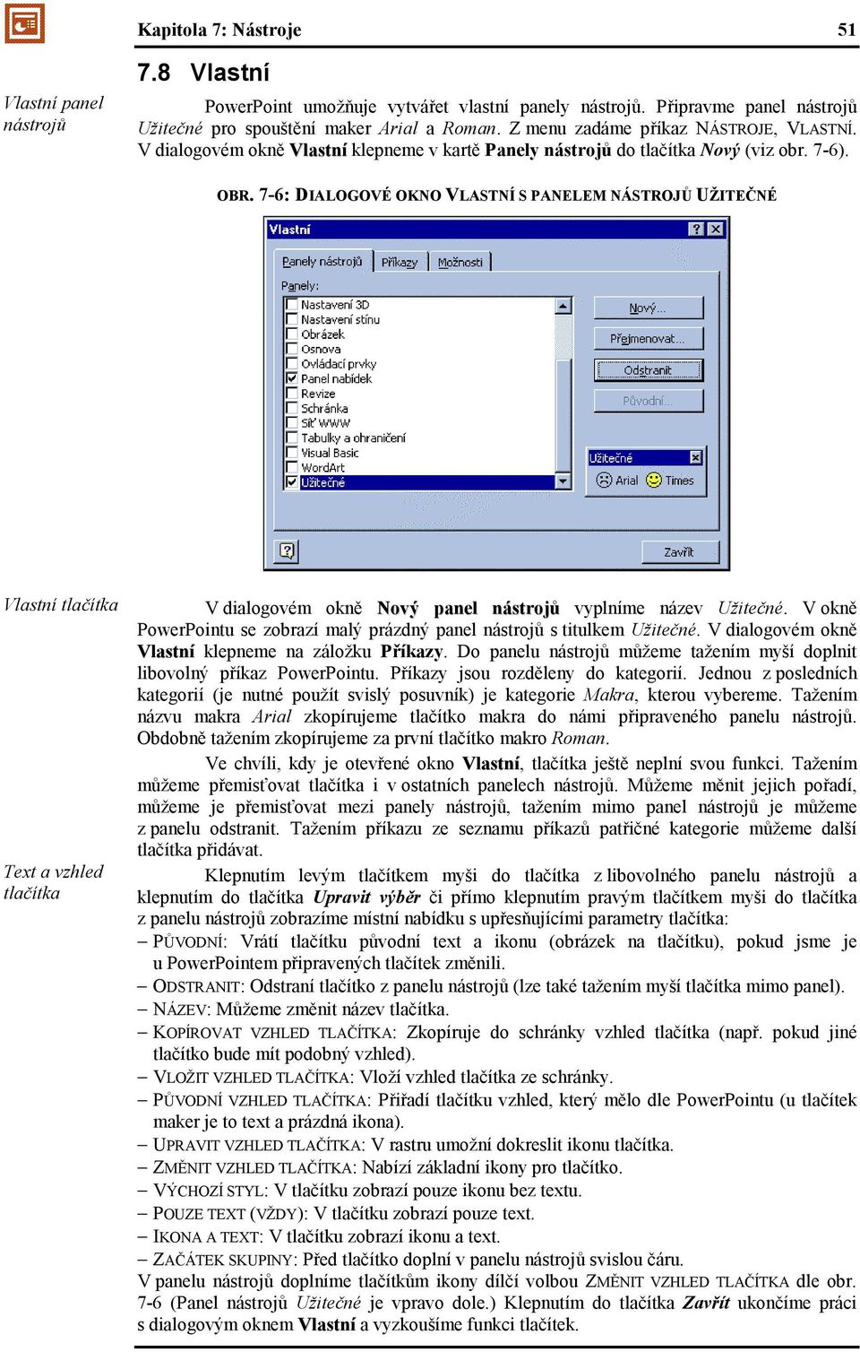 7-6: DIALOGOVÉ OKNO VLASTNÍ S PANELEM NÁSTROJŮ UŽITEČNÉ Vlastní tlačítka Text a vzhled tlačítka V dialogovém okně Nový panel nástrojů vyplníme název Užitečné.