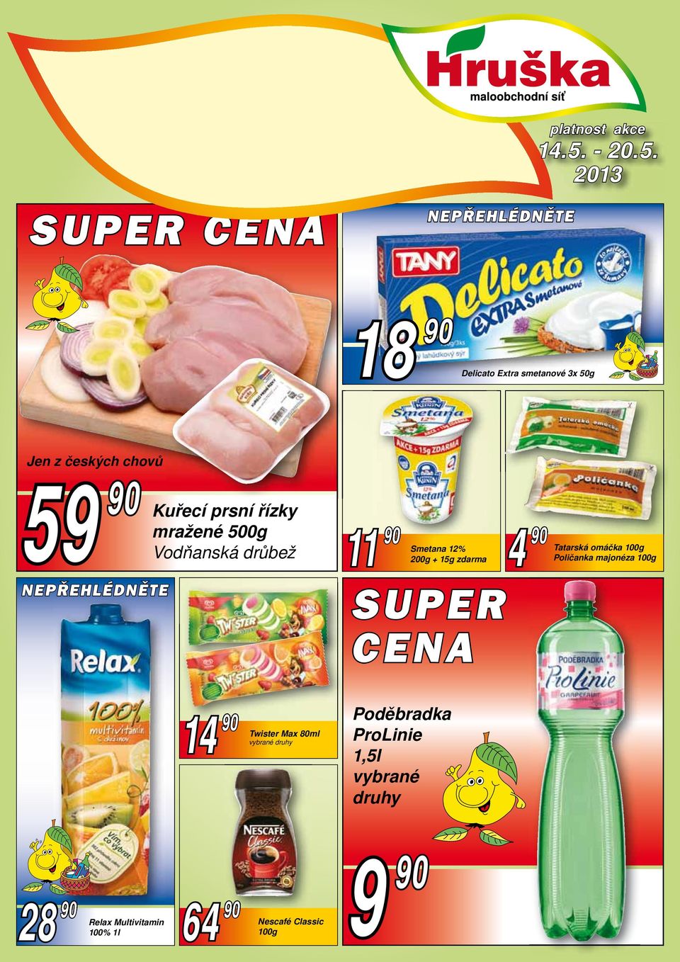 2013 SUPER CENA 18 90 Delicato Extra smetanové 3x 50g Jen z českých chovů 59 90 Kuřecí