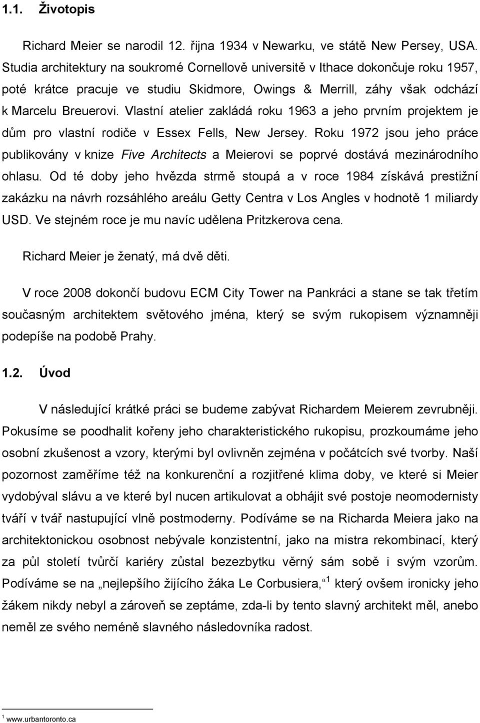 Vlastní atelier zakládá roku 1963 a jeho prvním projektem je dům pro vlastní rodiče v Essex Fells, New Jersey.