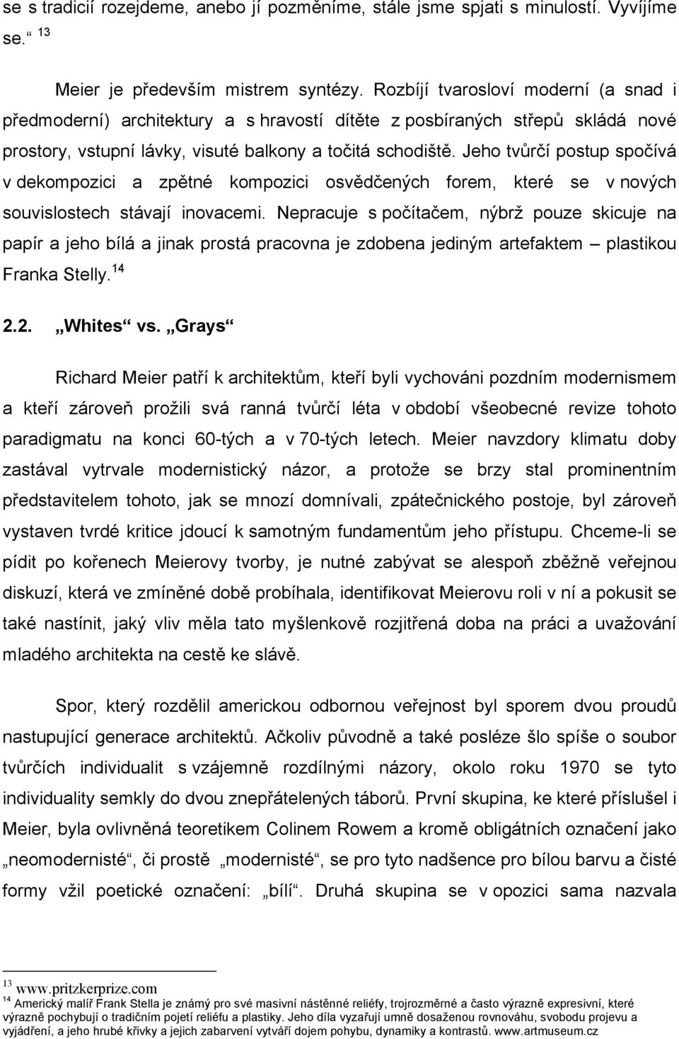 Jeho tvůrčí postup spočívá v dekompozici a zpětné kompozici osvědčených forem, které se v nových souvislostech stávají inovacemi.