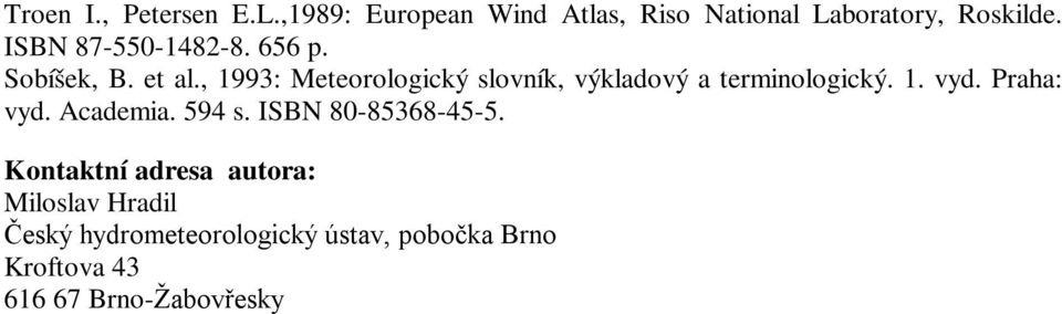 , 1993: Meteorologický slovník, výkladový a terminologický. 1. vyd. Praha: vyd. Academia.