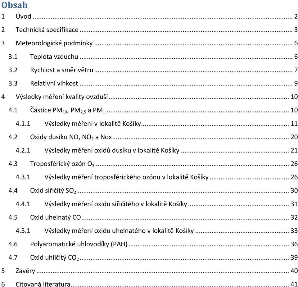 3 Troposférický ozón O 3... 26 4.3.1 Výsledky měření troposférického ozónu v lokalitě Košíky... 26 4.4 Oxid siřičitý SO 2... 30 4.4.1 Výsledky měření oxidu siřičitého v lokalitě Košíky... 31 4.