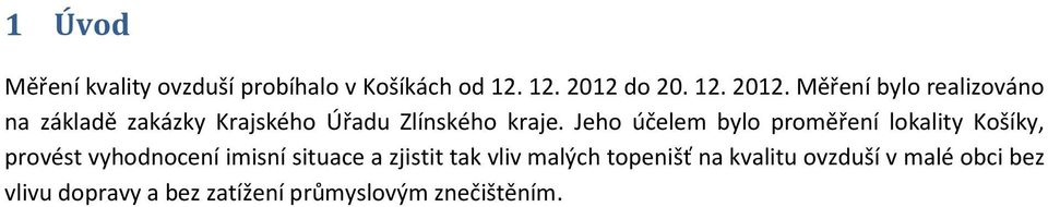 Měření bylo realizováno na základě zakázky Krajského Úřadu Zlínského kraje.