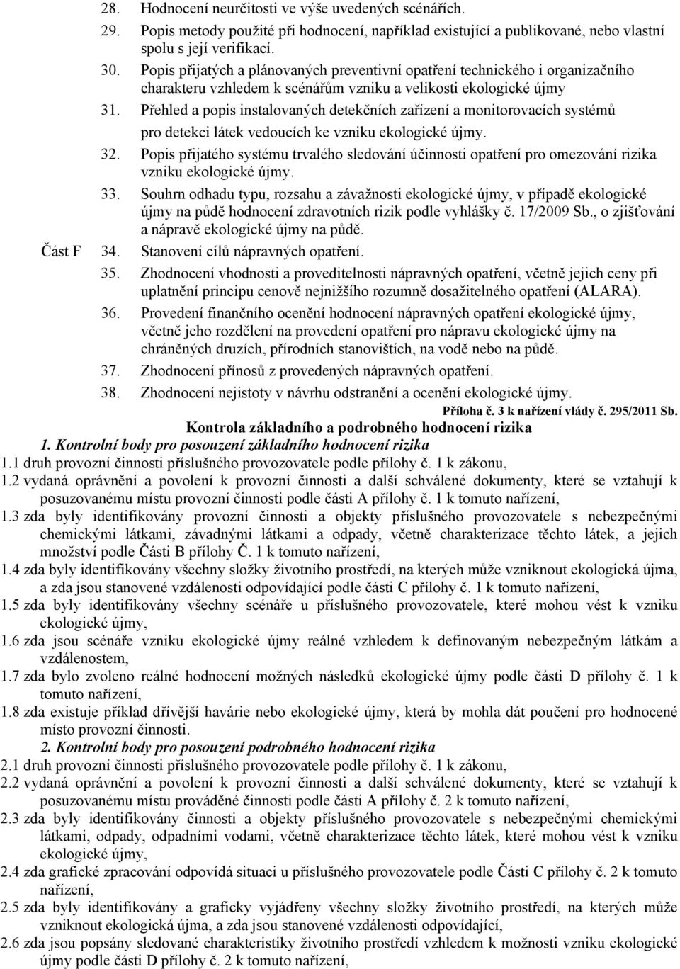 Přehled a popis instalovaných detekčních zařízení a monitorovacích systémů pro detekci látek vedoucích ke vzniku ekologické újmy. 32.