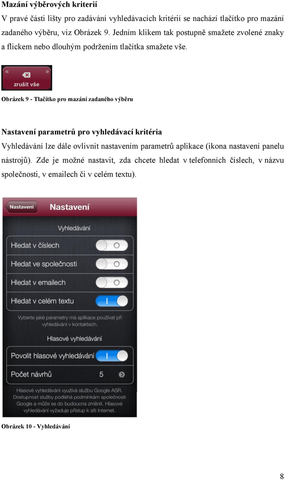 Obrázek 9 - Tlačítko pro mazání zadaného výběru Nastavení parametrů pro vyhledávací kritéria Vyhledávání lze dále ovlivnit nastavením parametrů