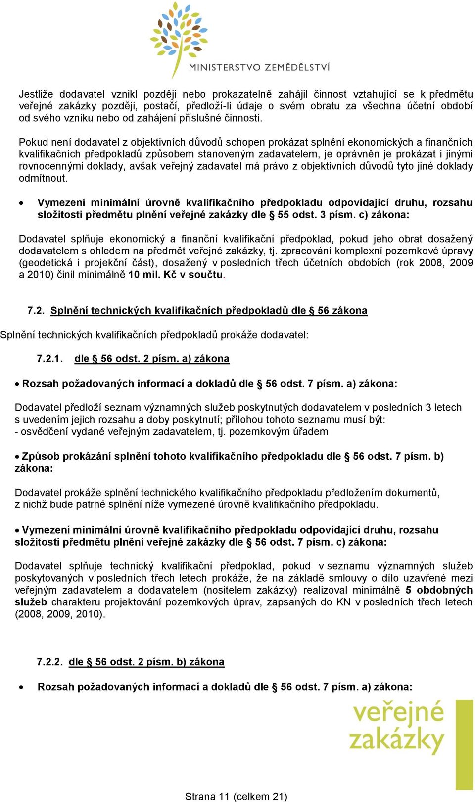 Pokud není dodavatel z objektivních důvodů schopen prokázat splnění ekonomických a finančních kvalifikačních předpokladů způsobem stanoveným zadavatelem, je oprávněn je prokázat i jinými rovnocennými