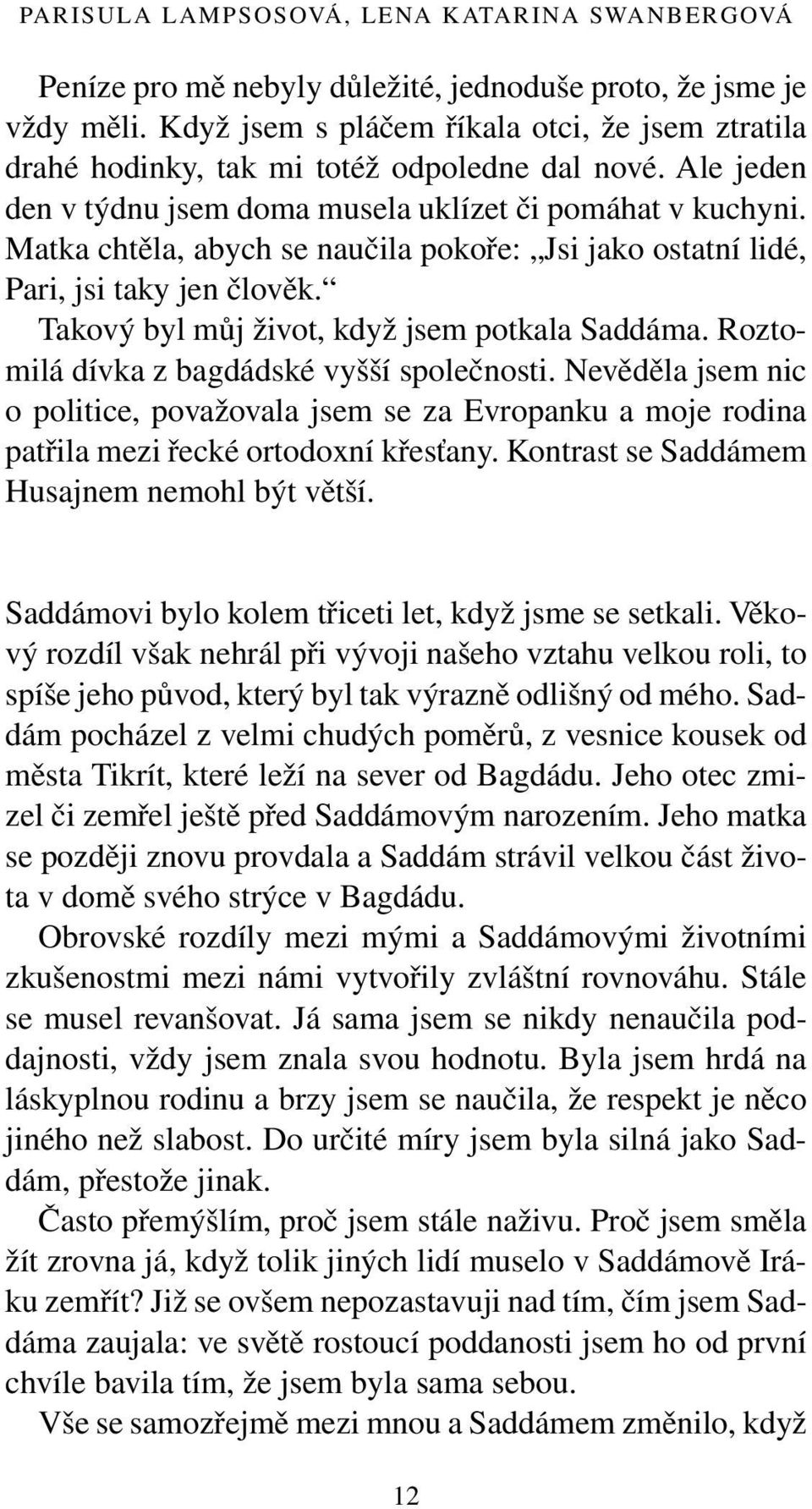 Matka chtěla, abych se naučila pokoře: Jsi jako ostatní lidé, Pari, jsi taky jen člověk. Takový byl můj život, když jsem potkala Saddáma. Roztomilá dívka z bagdádské vyšší společnosti.