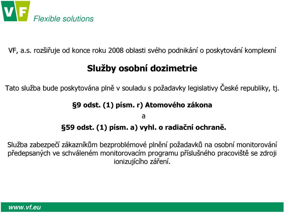 poskytována plně v souladu s požadavky legislativy ivy České republiky, tj. 9 odst. (1) písm.