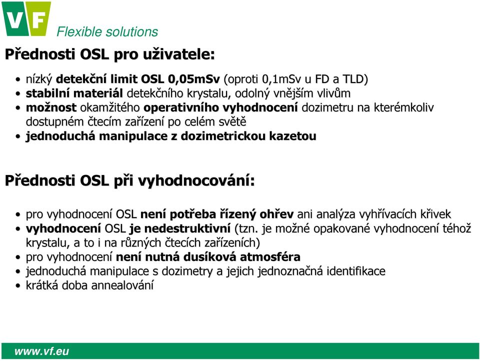 pro vyhodnocení OSL není potřeba řízený ohřev ani analýza vyhřívacích křivek vyhodnocení OSL je nedestruktivní (tzn.