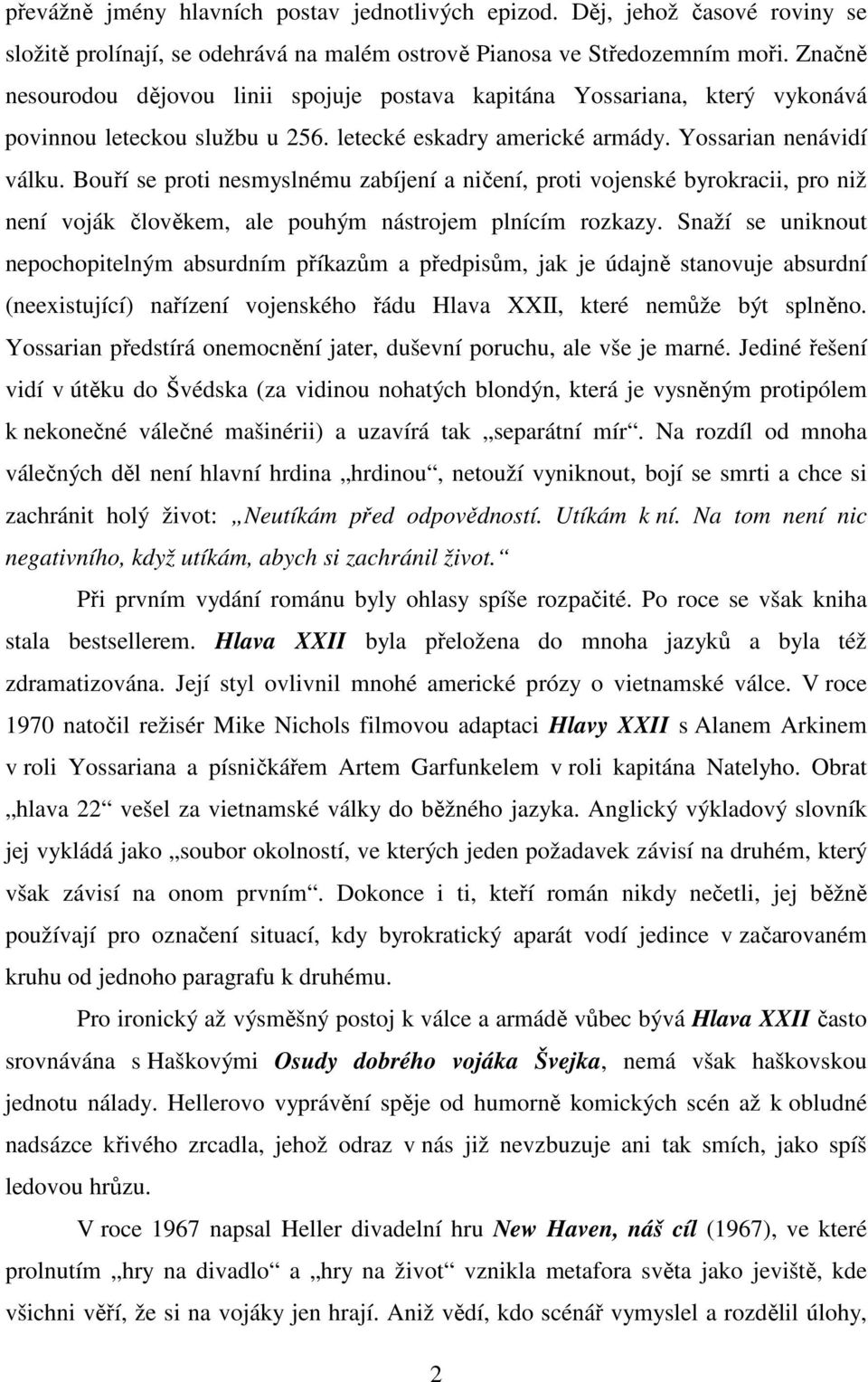 Bouří se proti nesmyslnému zabíjení a ničení, proti vojenské byrokracii, pro niž není voják člověkem, ale pouhým nástrojem plnícím rozkazy.