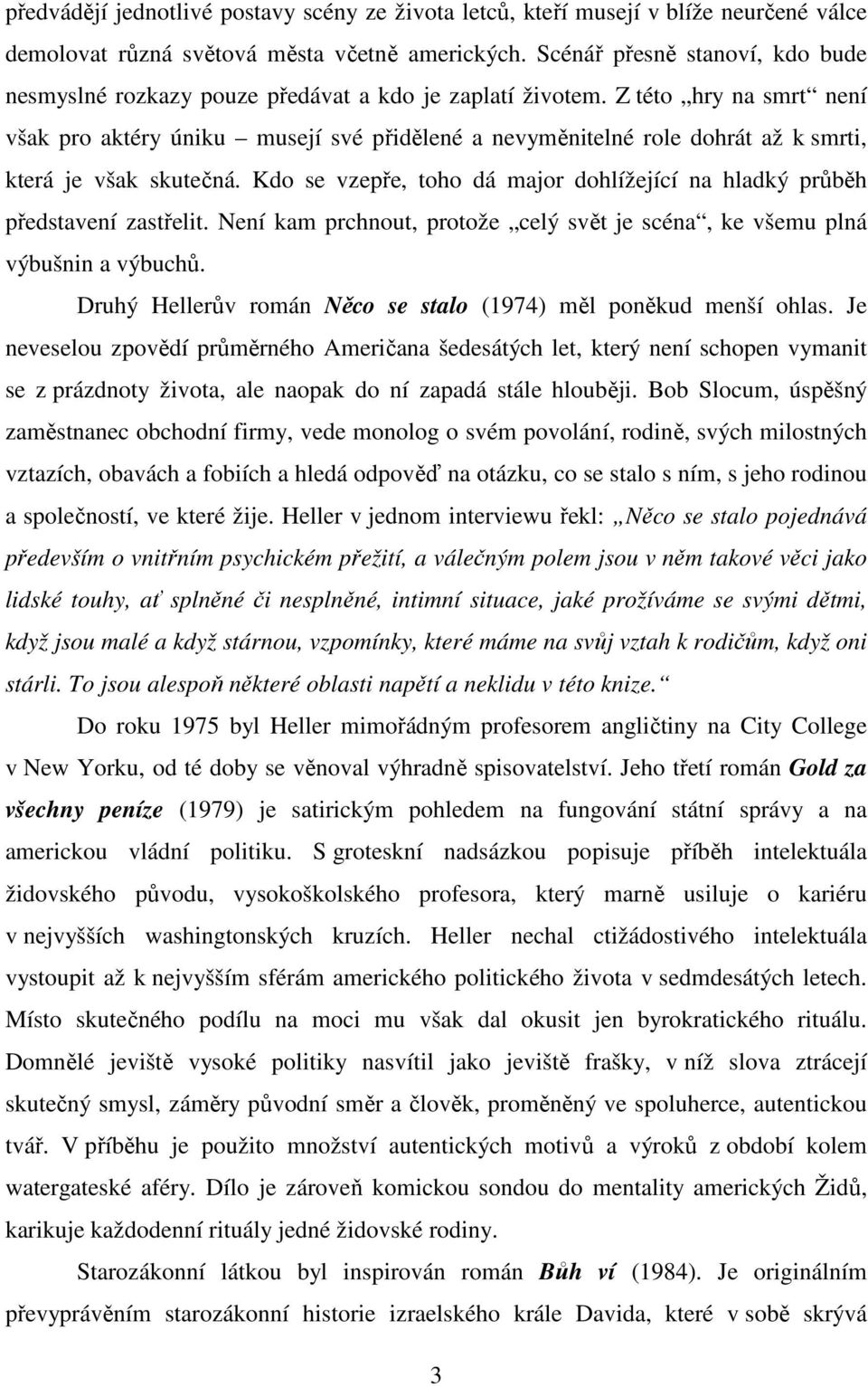 Z této hry na smrt není však pro aktéry úniku musejí své přidělené a nevyměnitelné role dohrát až k smrti, která je však skutečná.