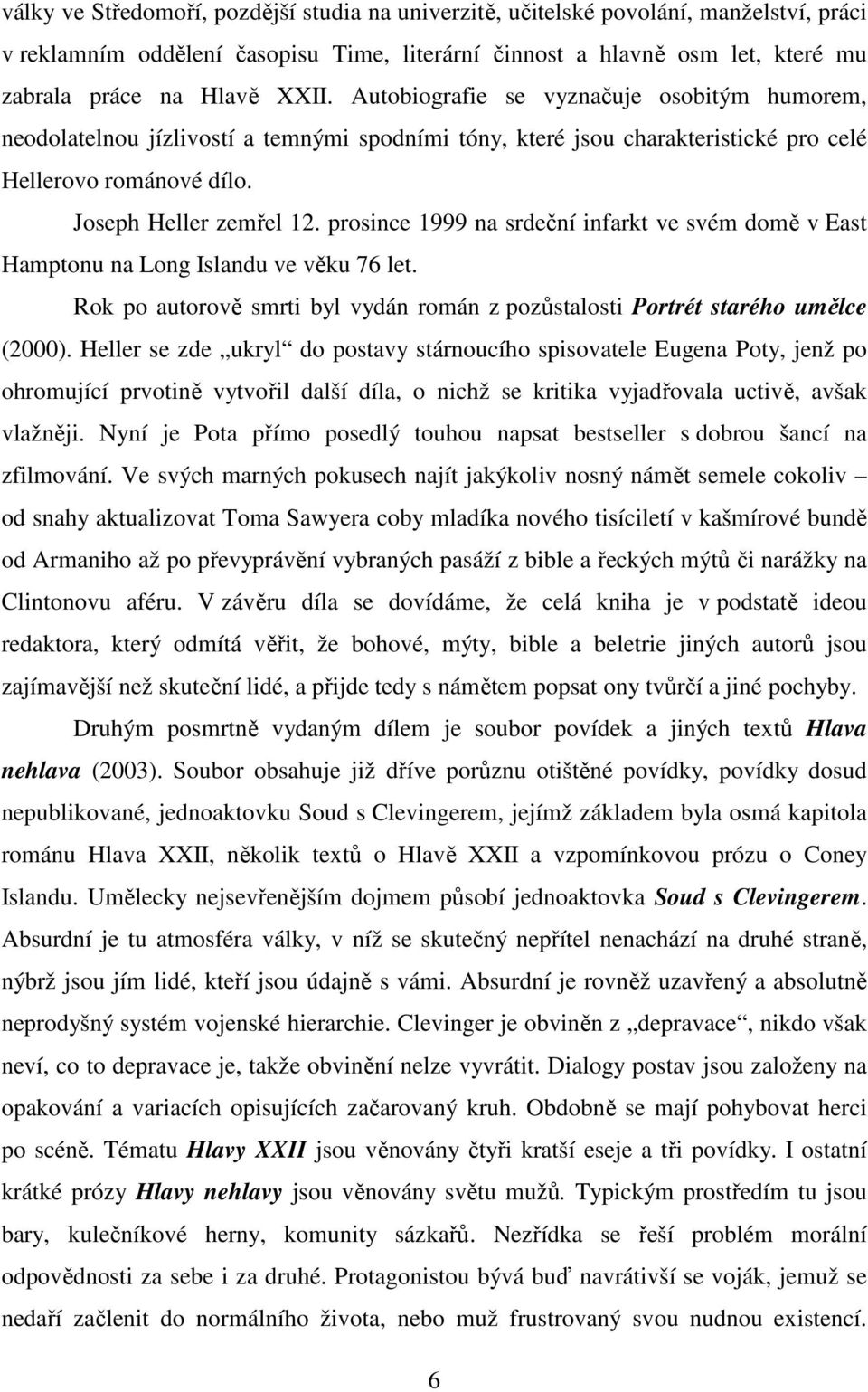 prosince 1999 na srdeční infarkt ve svém domě v East Hamptonu na Long Islandu ve věku 76 let. Rok po autorově smrti byl vydán román z pozůstalosti Portrét starého umělce (2000).