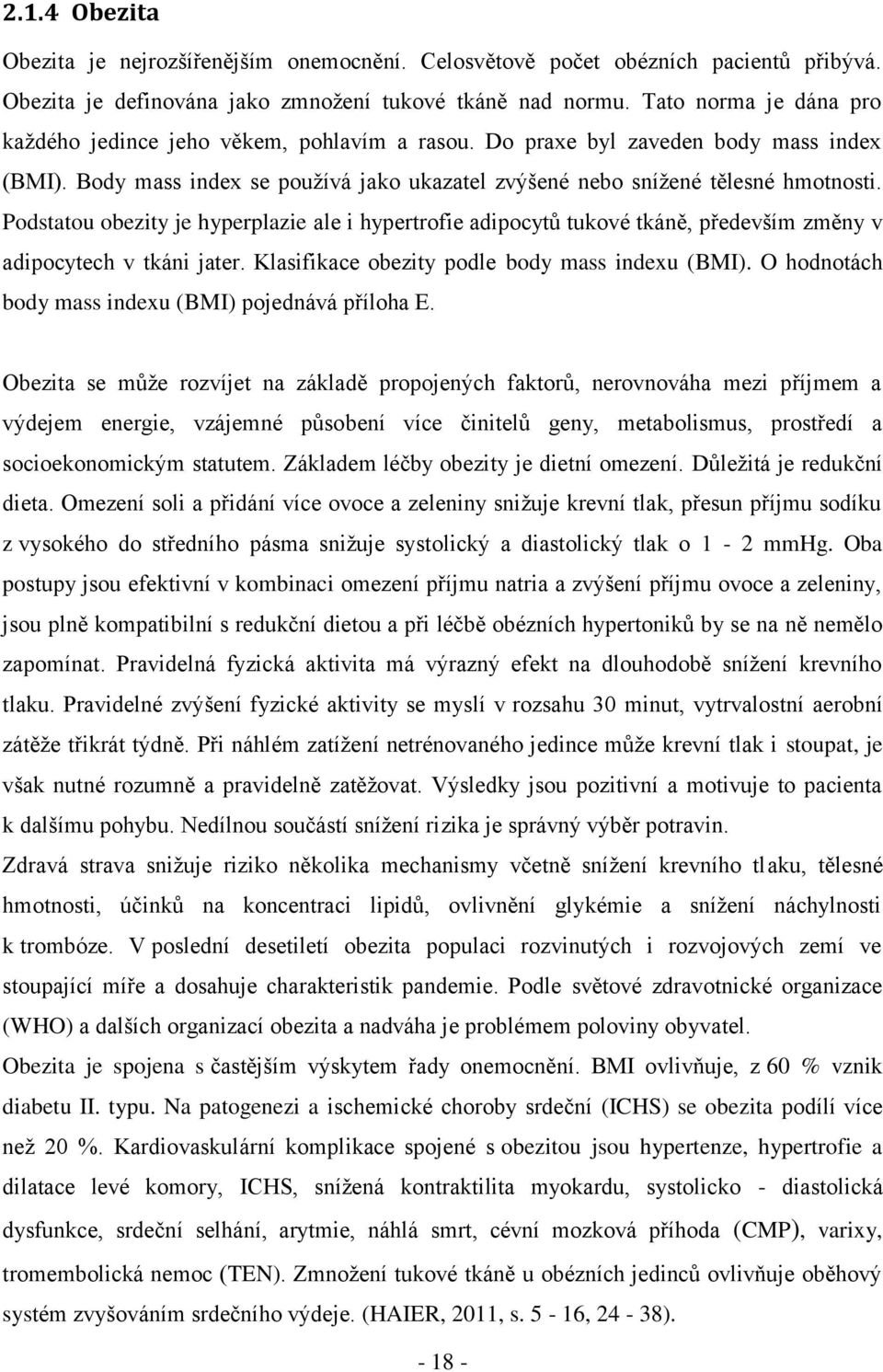 Podstatou obezity je hyperplazie ale i hypertrofie adipocytů tukové tkáně, především změny v adipocytech v tkáni jater. Klasifikace obezity podle body mass indexu (BMI).