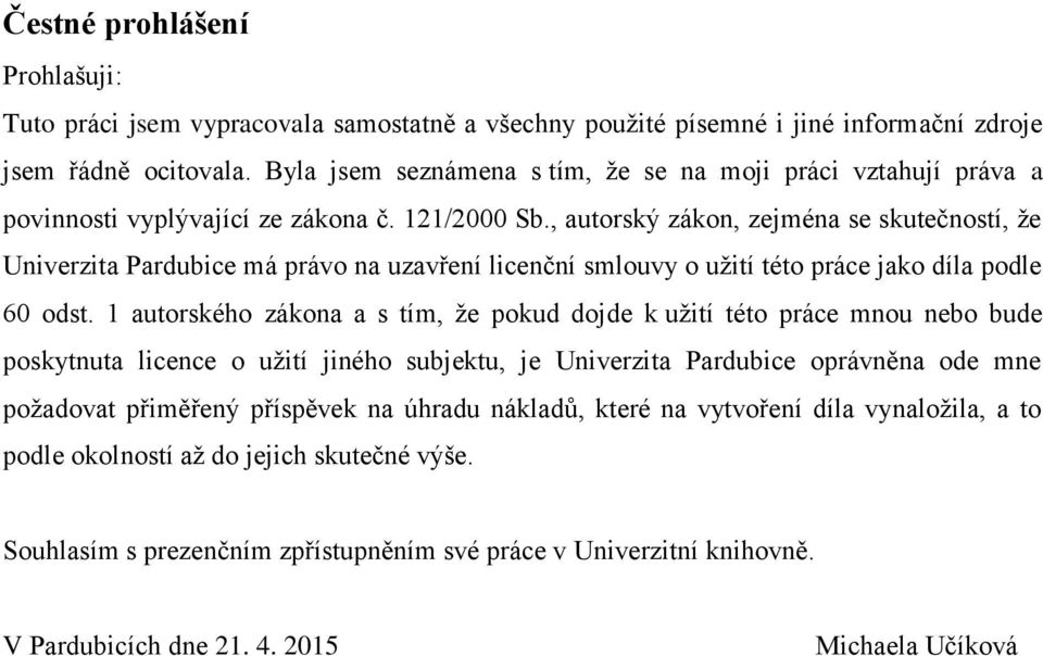 , autorský zákon, zejména se skutečností, že Univerzita Pardubice má právo na uzavření licenční smlouvy o užití této práce jako díla podle 60 odst.