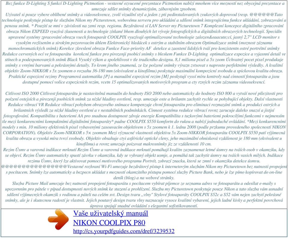 @@@@@@Tato technologie poskytuje pístup ke sluzbám Nikon my Picturetown, webovému serveru pro ukládání a sdílení snímk integrujícímu funkce ukládání, zobrazování a penosu snímk.