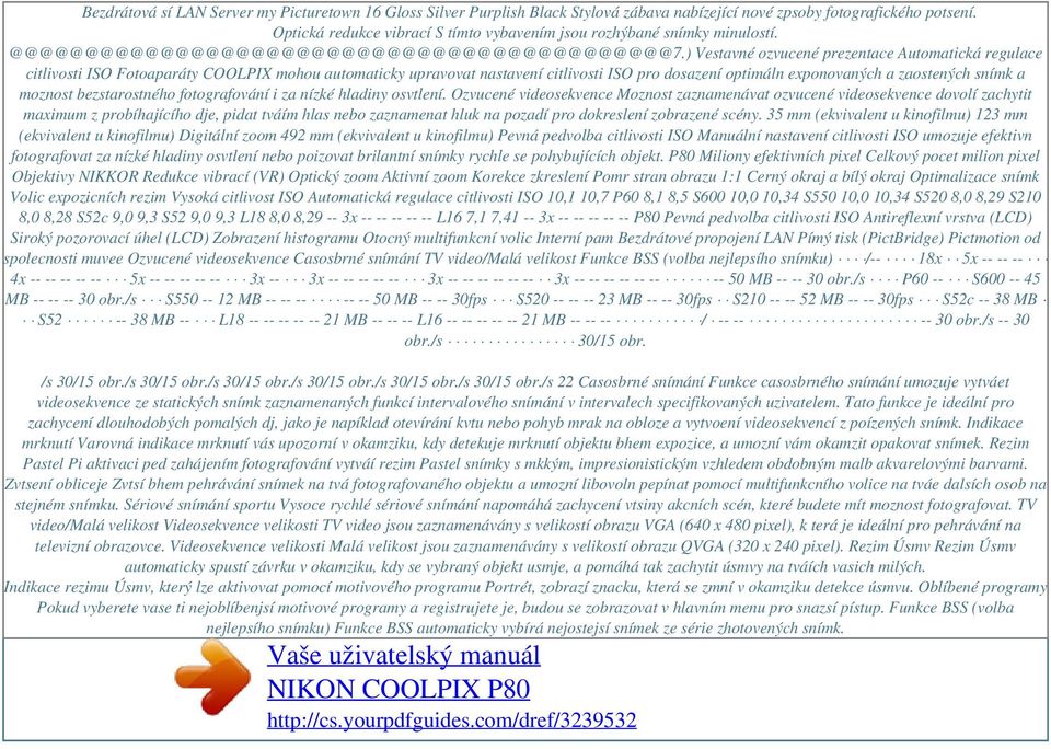 ) Vestavné ozvucené prezentace Automatická regulace citlivosti ISO Fotoaparáty COOLPIX mohou automaticky upravovat nastavení citlivosti ISO pro dosazení optimáln exponovaných a zaostených snímk a